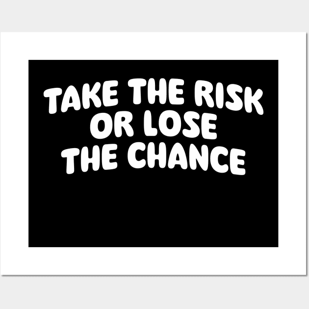 Take the risk or lose the chance Wall Art by danarrr